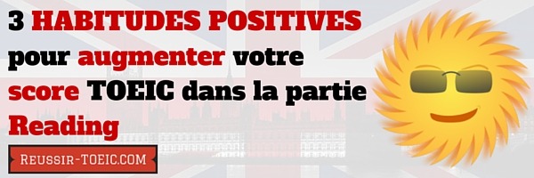 3 habitudes positives pour augmenter votre score TOEIC dans la partie Reading