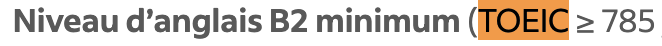 Niveau d'anglais B2 minimum (TOEIC ≥ 785